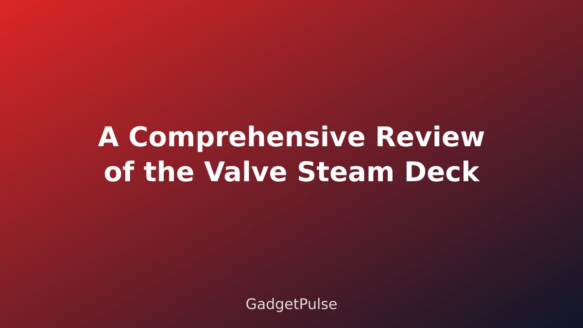 A Comprehensive Review of the Valve Steam Deck