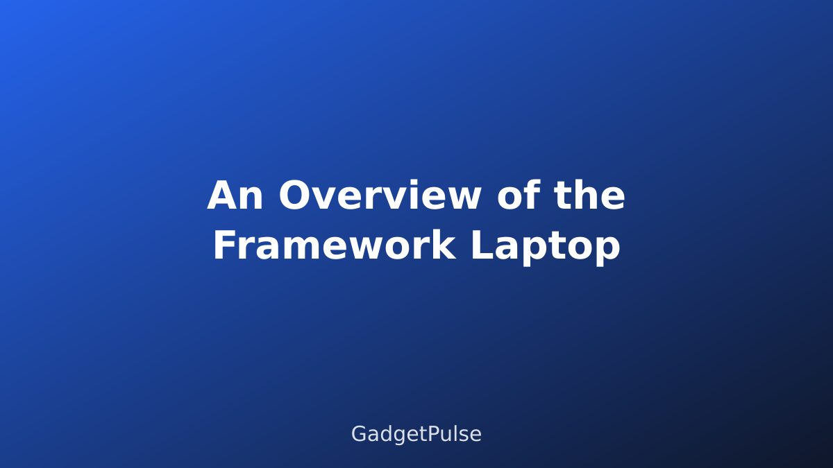 An Overview of the Framework Laptop