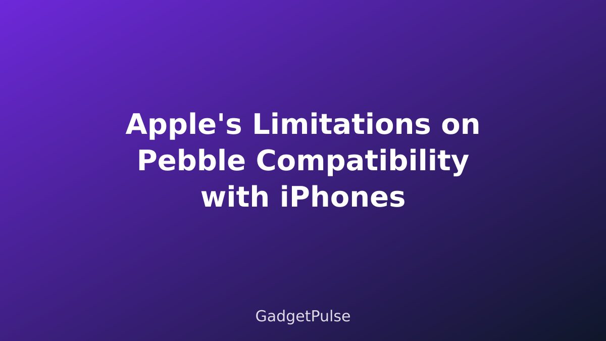 Apple's Limitations on Pebble Compatibility with iPhones