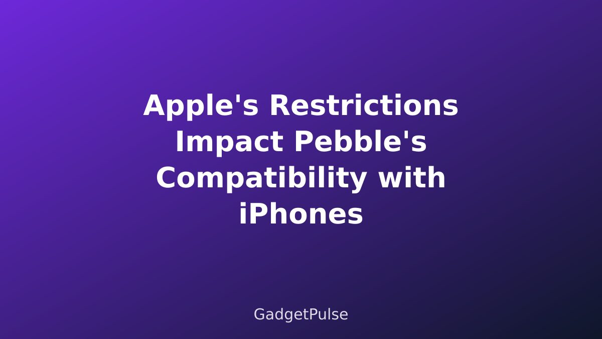 Apple's Restrictions Impact Pebble's Compatibility with iPhones