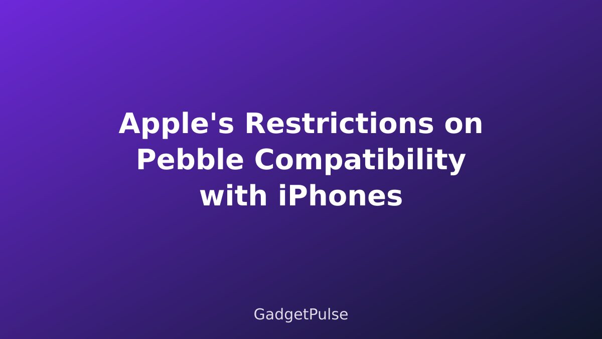 Apple's Restrictions on Pebble Compatibility with iPhones
