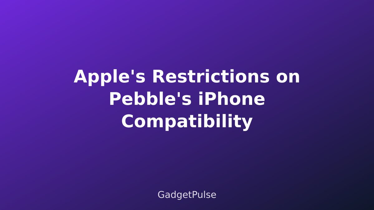 Apple's Restrictions on Pebble's iPhone Compatibility