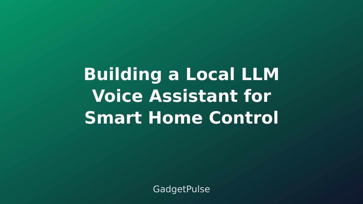 Building a Local LLM Voice Assistant for Smart Home Control