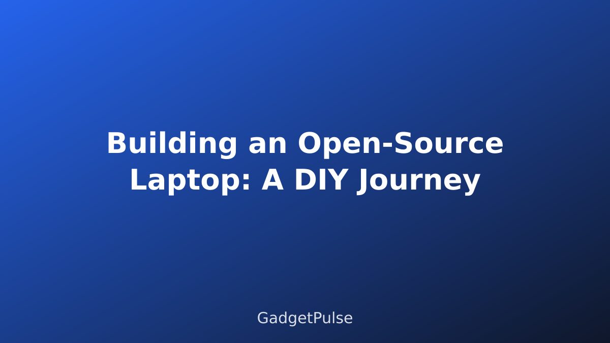 Building an Open-Source Laptop: A DIY Journey