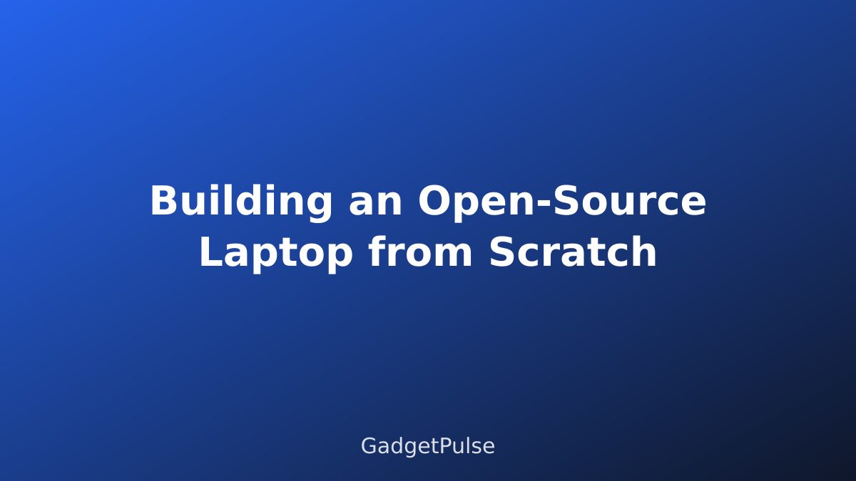 Building an Open-Source Laptop from Scratch