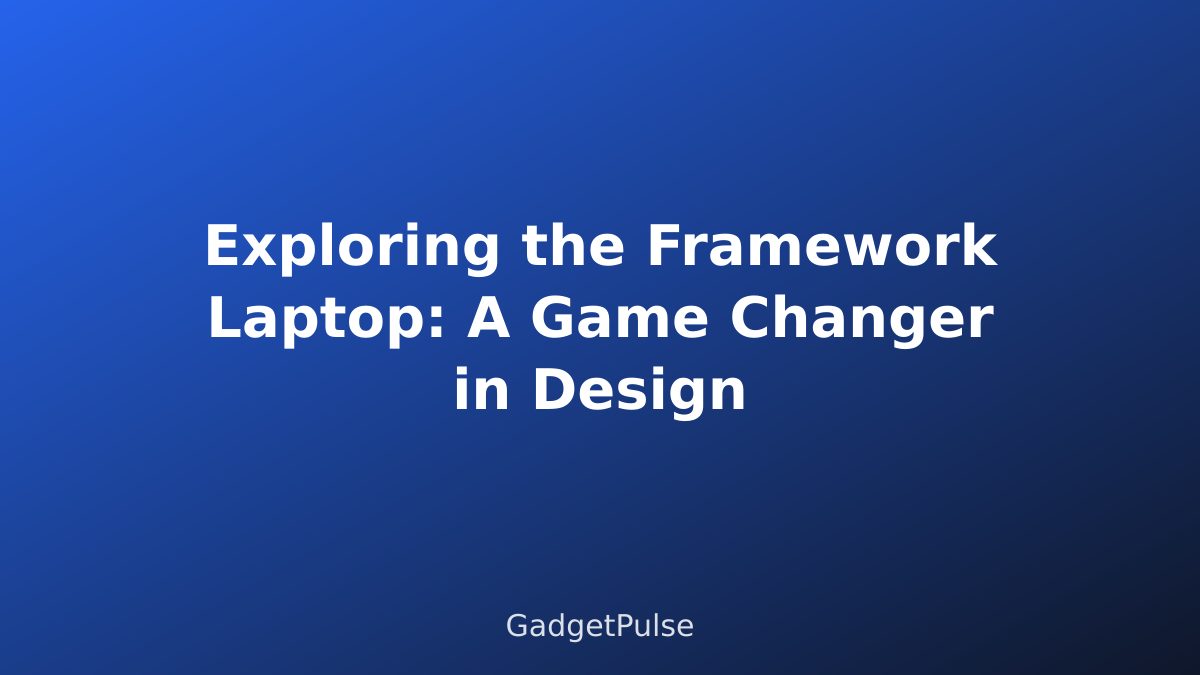 Exploring the Framework Laptop: A Game Changer in Design