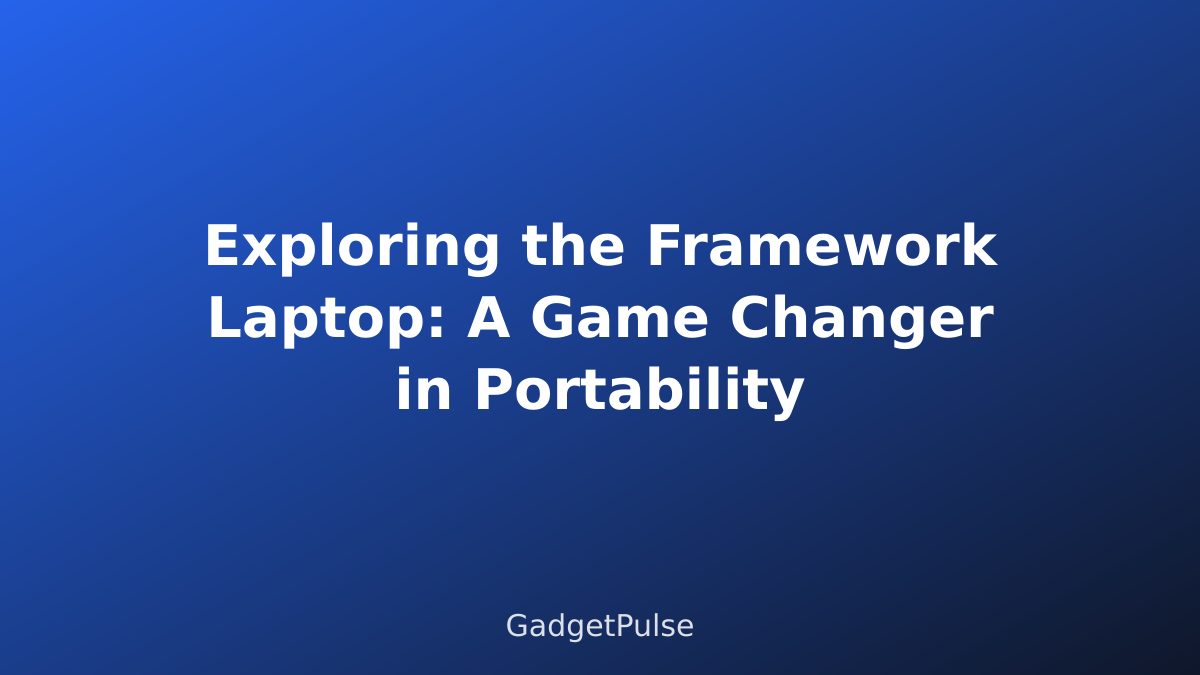 Exploring the Framework Laptop: A Game Changer in Portability