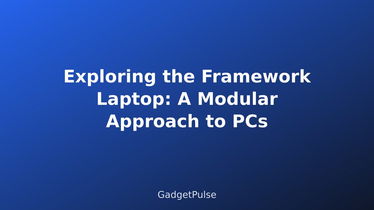 Exploring the Framework Laptop: A Modular Approach to PCs