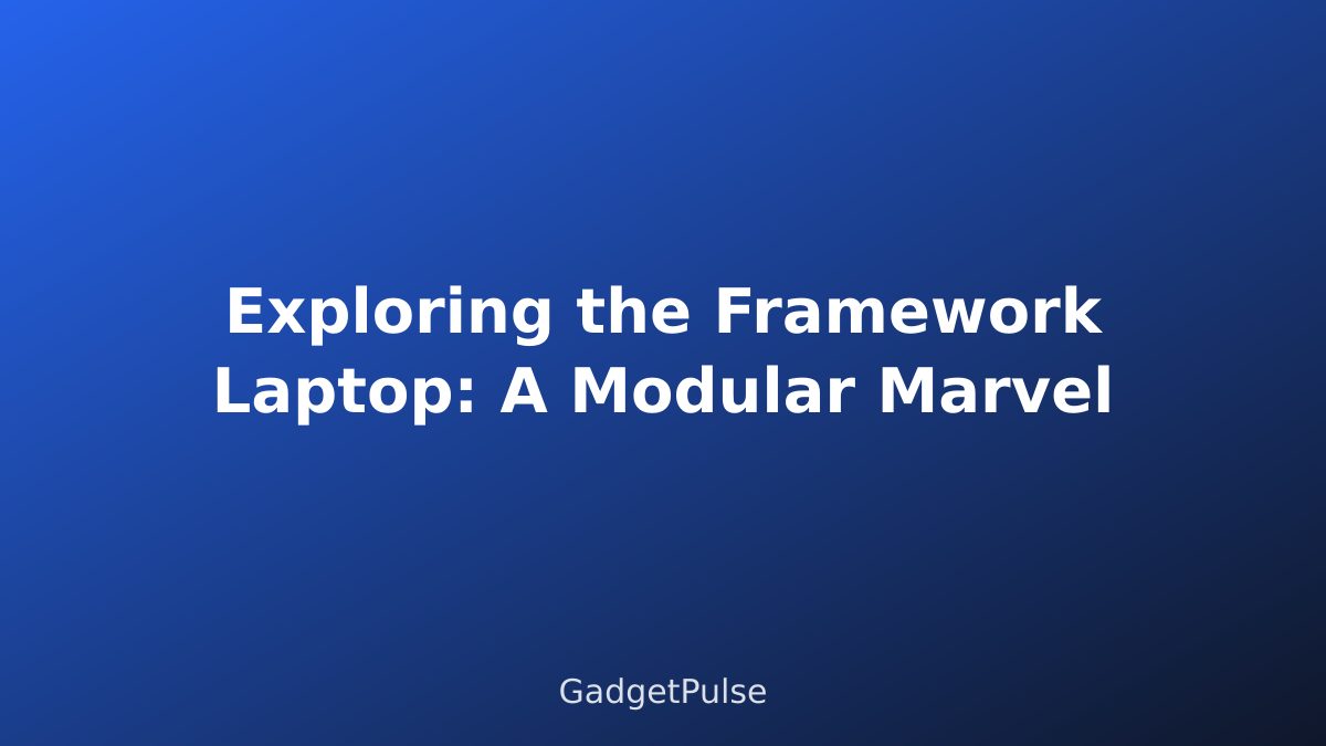 Exploring the Framework Laptop: A Modular Marvel