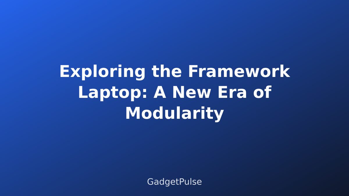 Exploring the Framework Laptop: A New Era of Modularity