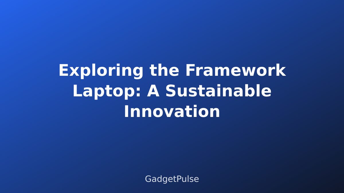Exploring the Framework Laptop: A Sustainable Innovation