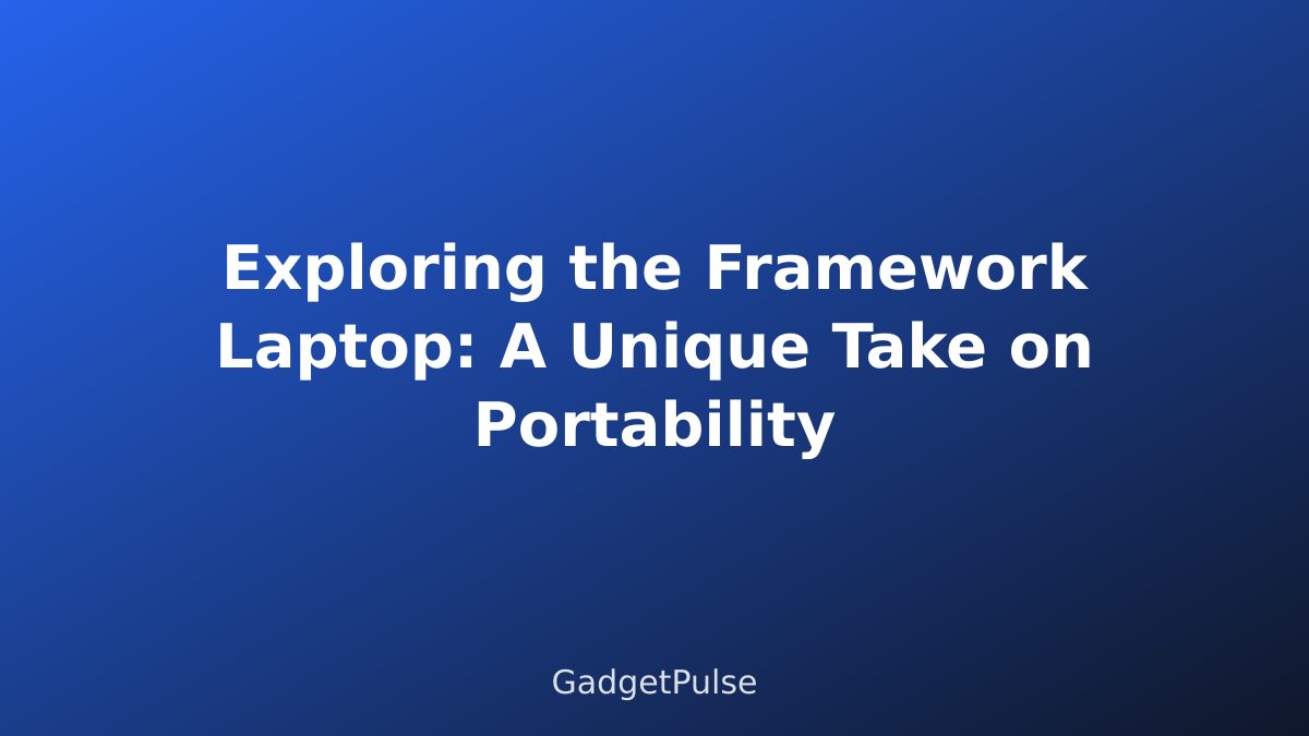 Exploring the Framework Laptop: A Unique Take on Portability