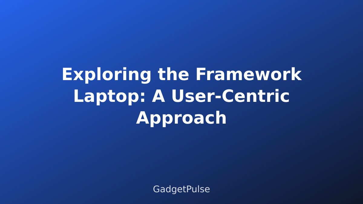 Exploring the Framework Laptop: A User-Centric Approach