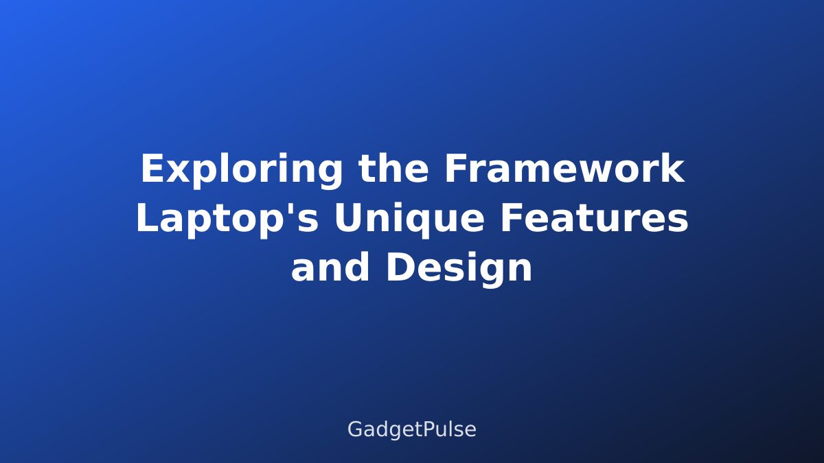 Exploring the Framework Laptop's Unique Features and Design