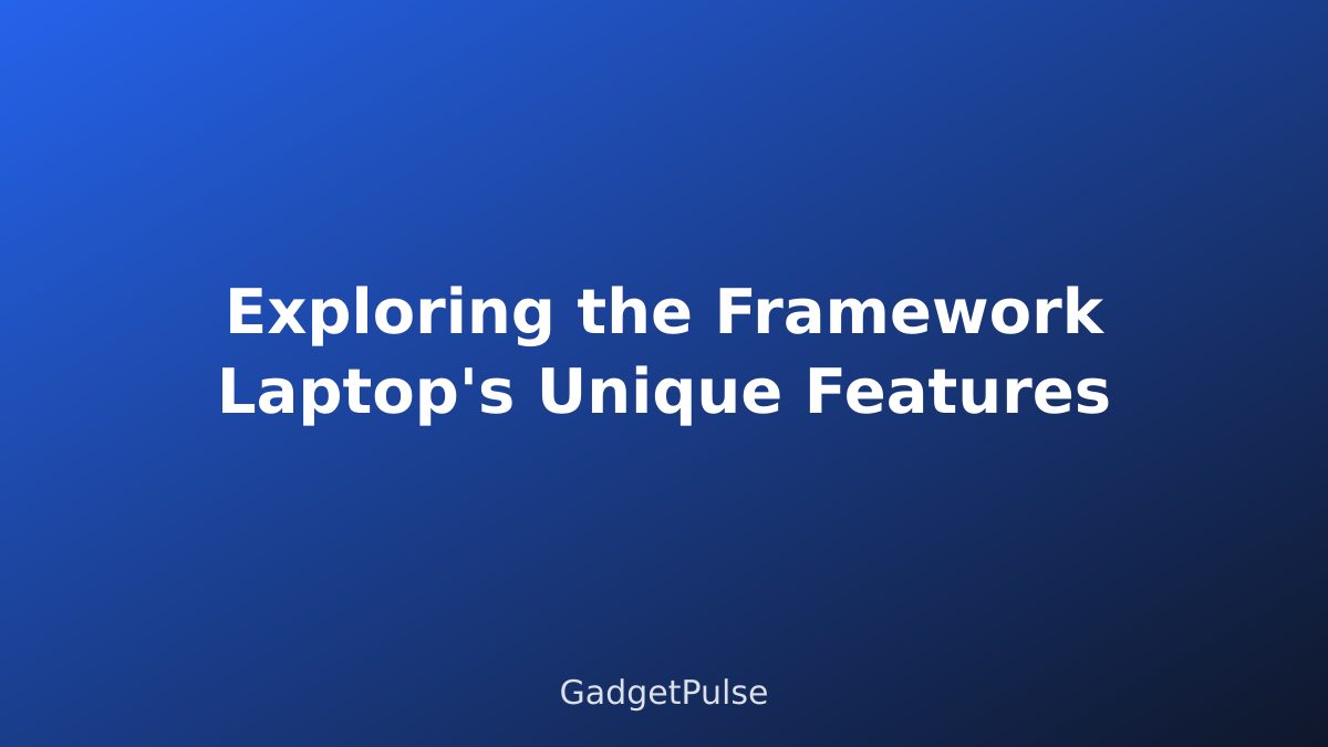 Exploring the Framework Laptop's Unique Features