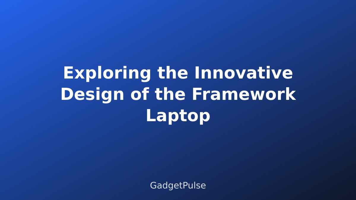 Exploring the Innovative Design of the Framework Laptop