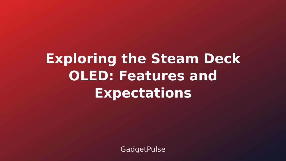 Exploring the Steam Deck OLED: Features and Expectations