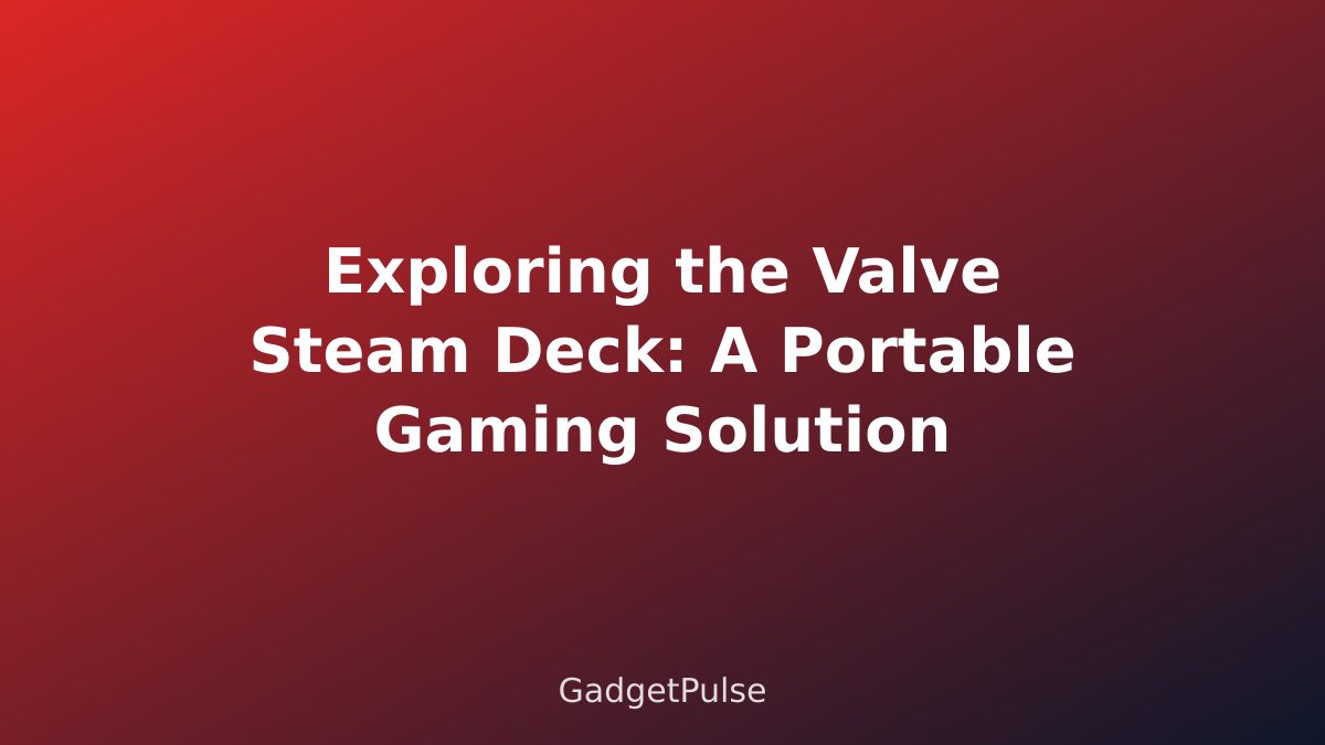 Exploring the Valve Steam Deck: A Portable Gaming Solution