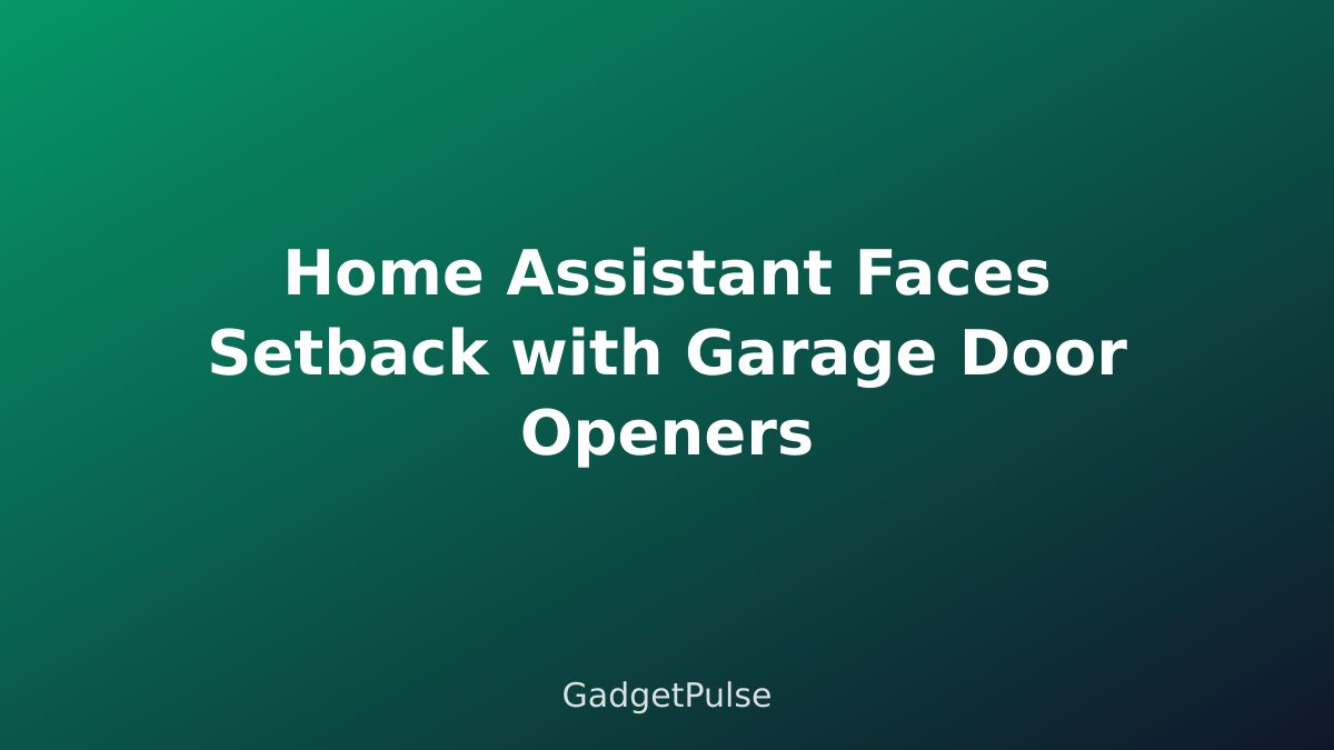 Home Assistant Faces Setback with Garage Door Openers