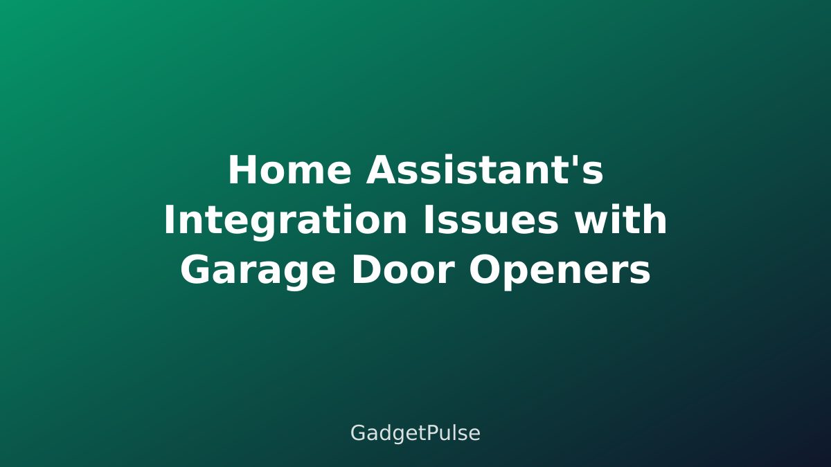 Home Assistant's Integration Issues with Garage Door Openers