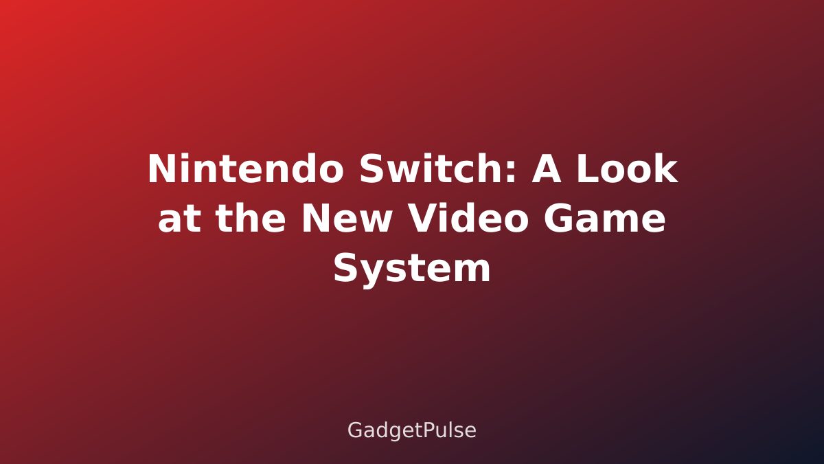 Nintendo Switch: A Look at the New Video Game System
