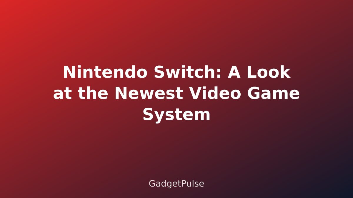 Nintendo Switch: A Look at the Newest Video Game System