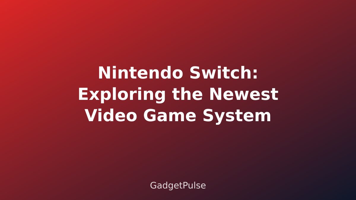 Nintendo Switch: Exploring the Newest Video Game System