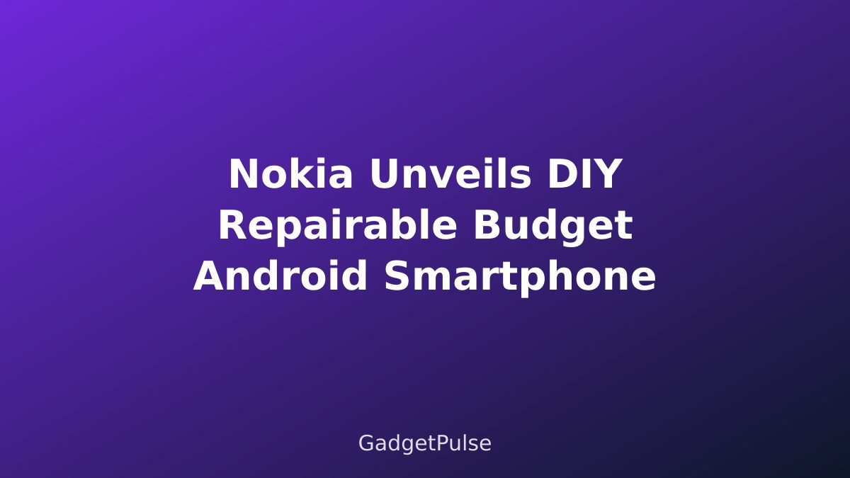 Nokia Unveils DIY Repairable Budget Android Smartphone