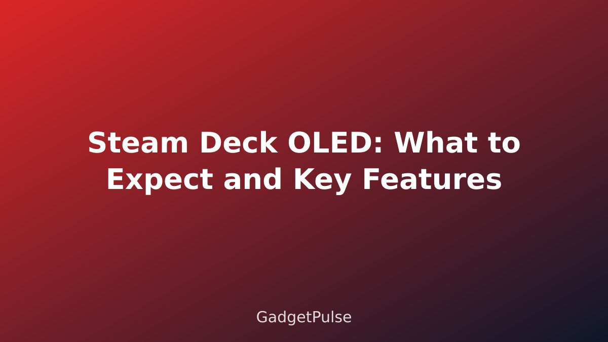 Steam Deck OLED: What to Expect and Key Features