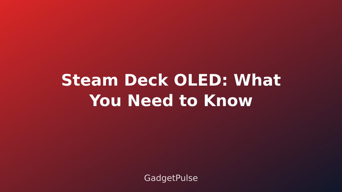 Steam Deck OLED: What You Need to Know