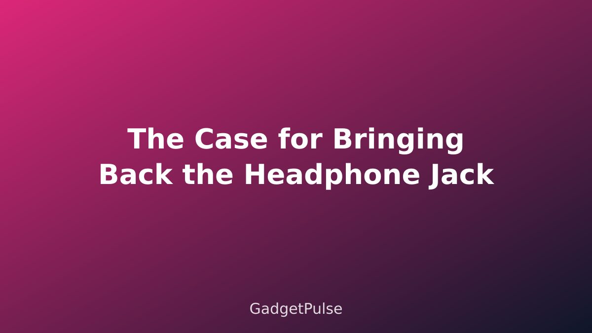 The Case for Bringing Back the Headphone Jack