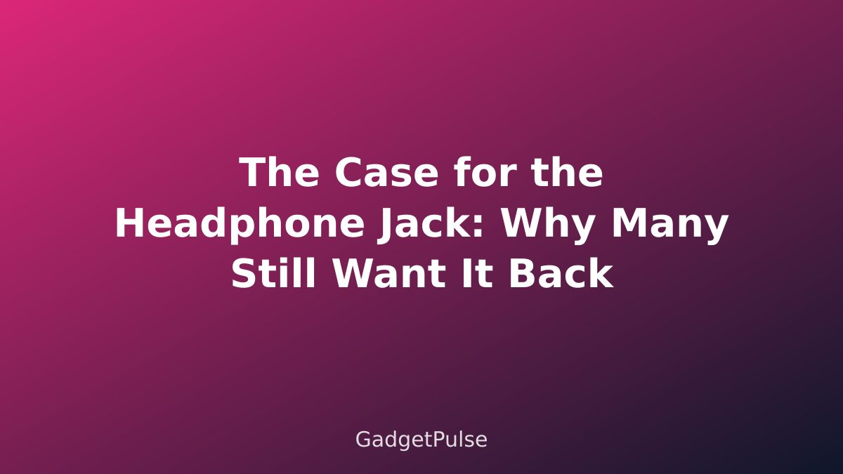 The Case for the Headphone Jack: Why Many Still Want It Back