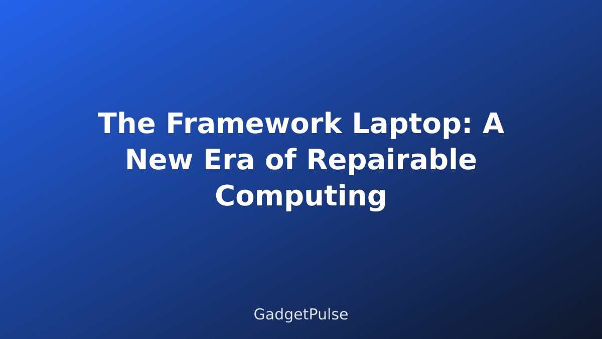 The Framework Laptop: A New Era of Repairable Computing