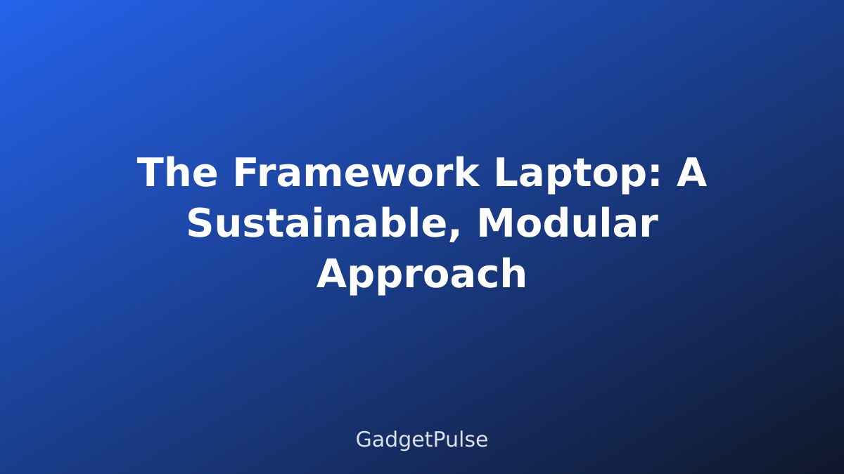 The Framework Laptop: A Sustainable, Modular Approach