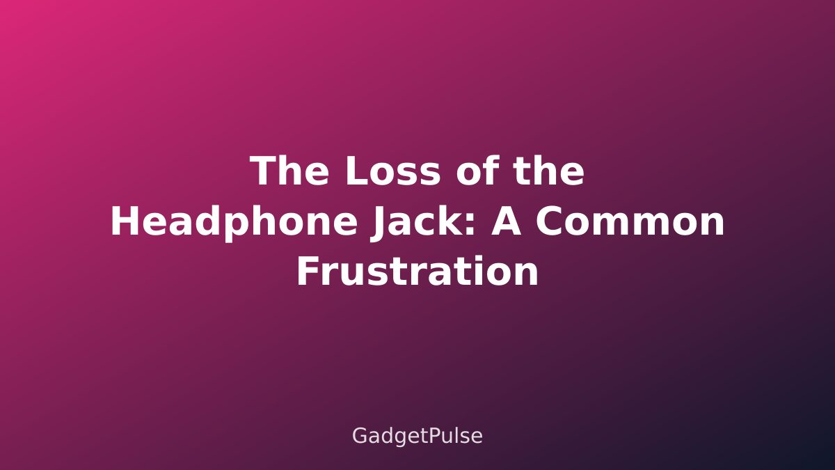 The Loss of the Headphone Jack: A Common Frustration
