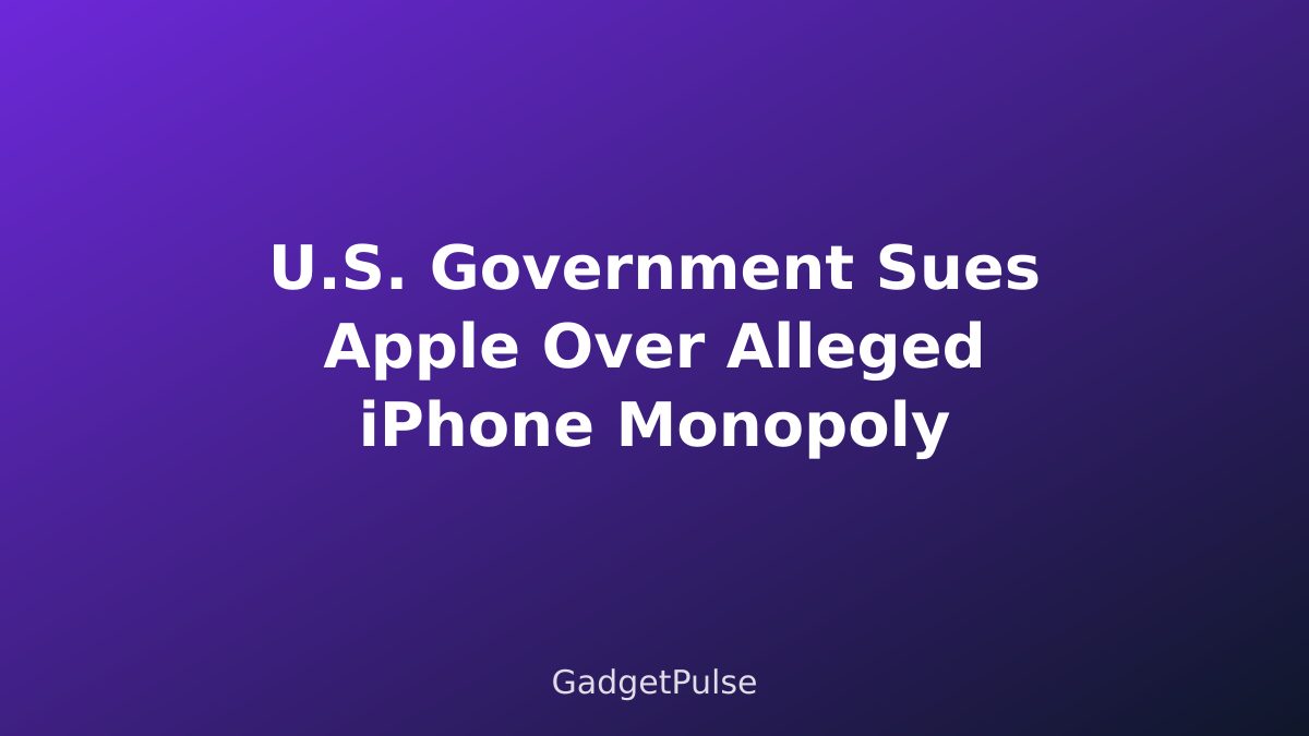 U.S. Government Sues Apple Over Alleged iPhone Monopoly