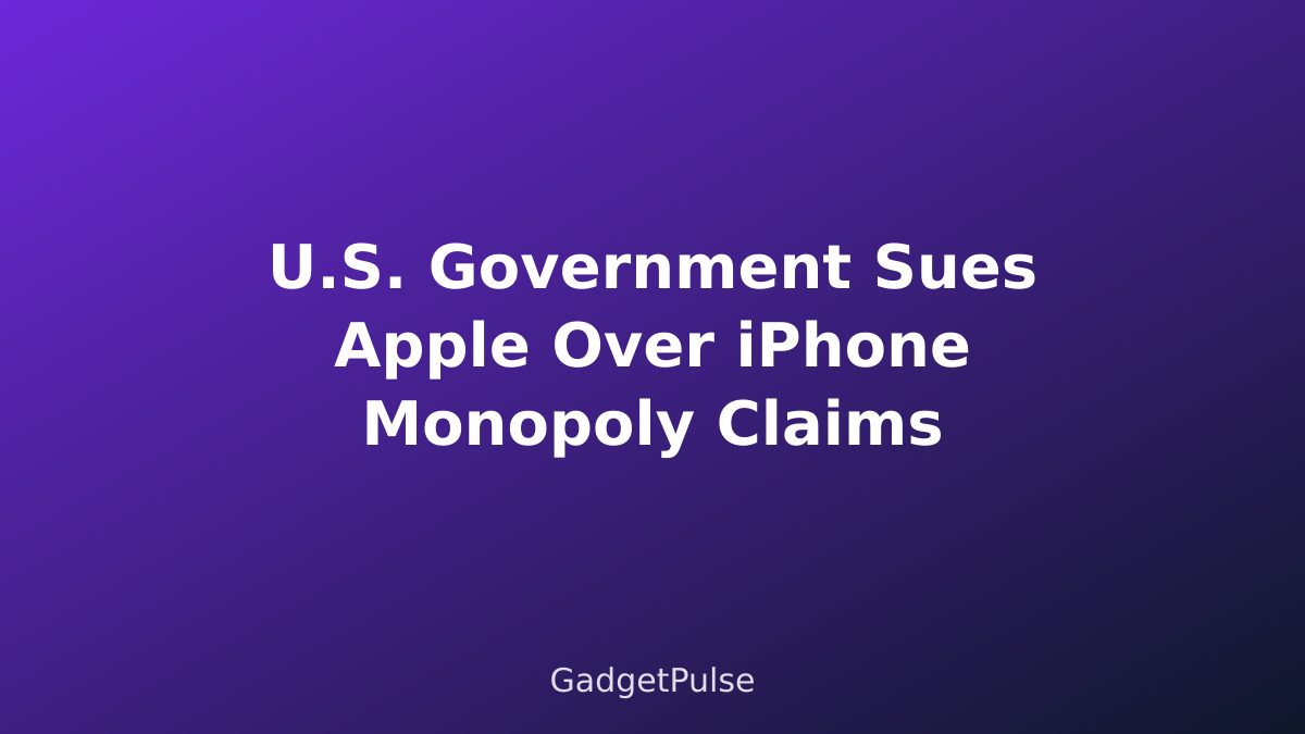 U.S. Government Sues Apple Over iPhone Monopoly Claims
