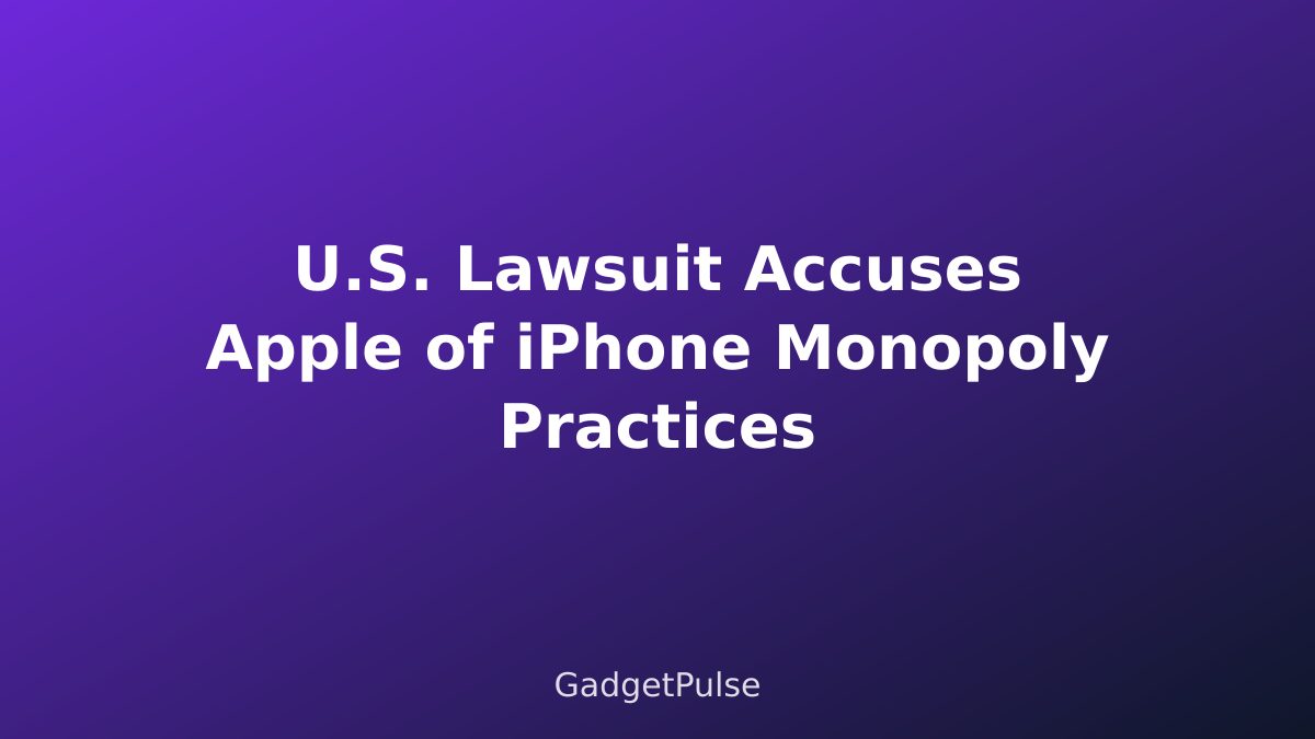 U.S. Lawsuit Accuses Apple of iPhone Monopoly Practices