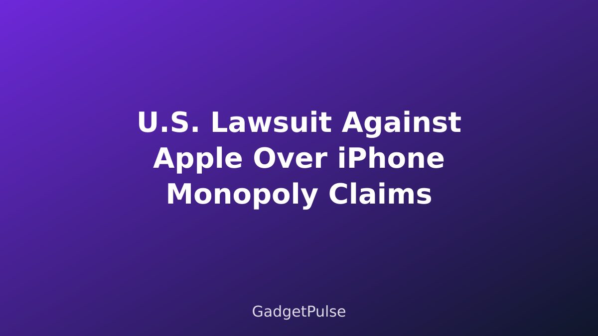 U.S. Lawsuit Against Apple Over iPhone Monopoly Claims
