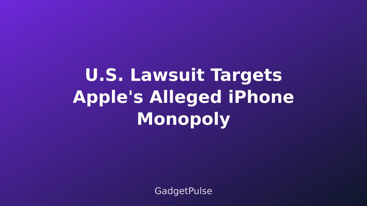 U.S. Lawsuit Targets Apple's Alleged iPhone Monopoly