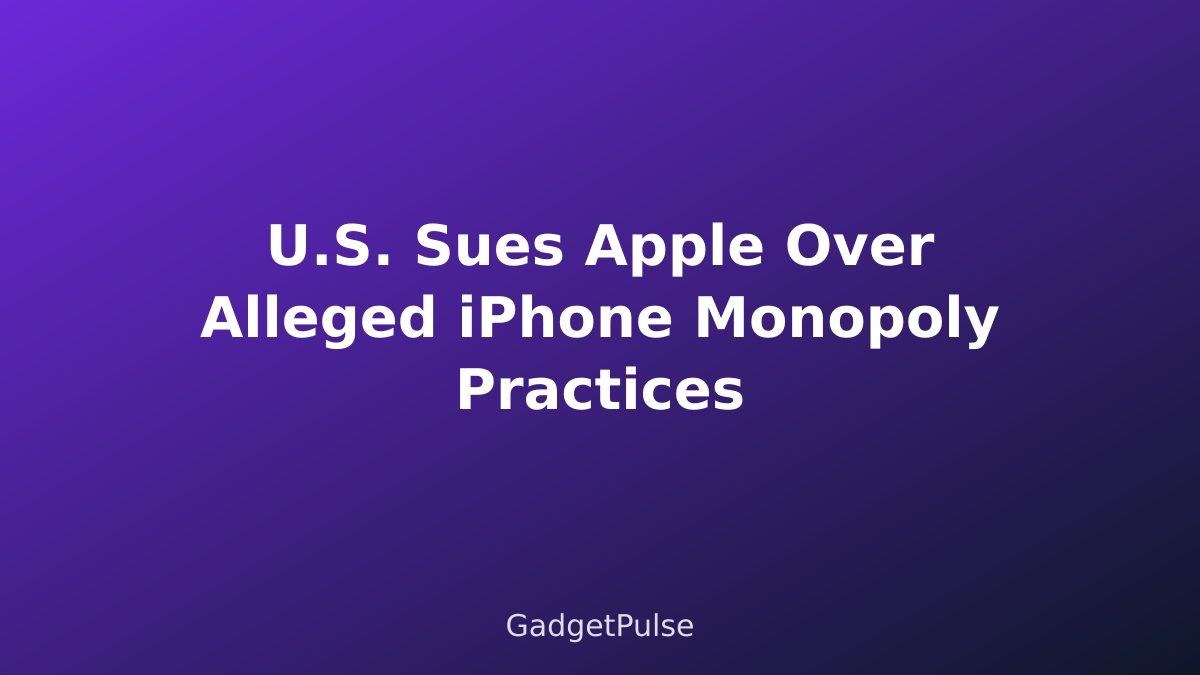 U.S. Sues Apple Over Alleged iPhone Monopoly Practices