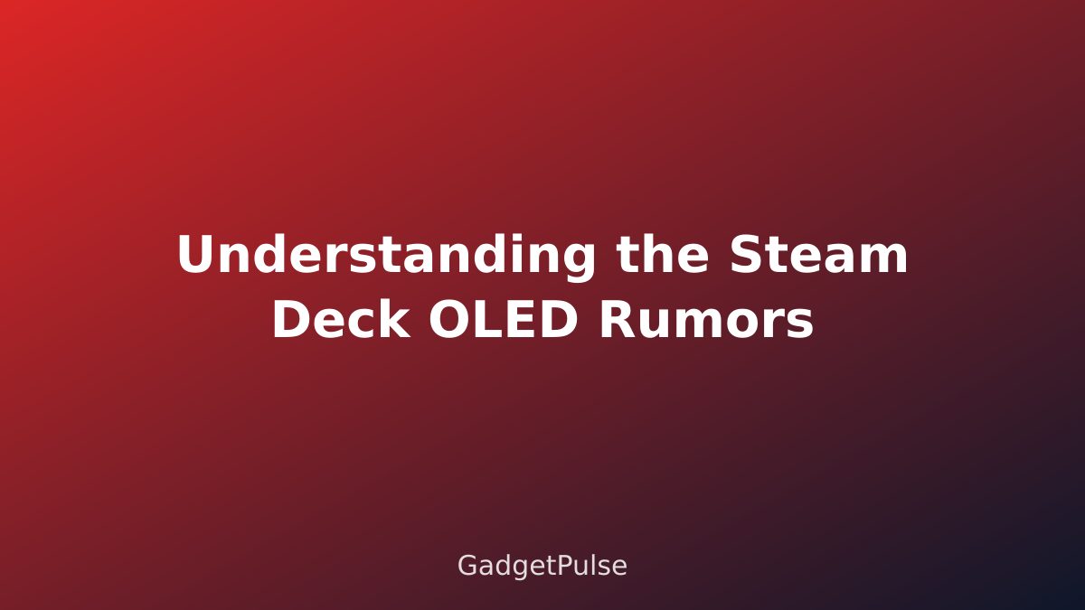 Understanding the Steam Deck OLED Rumors