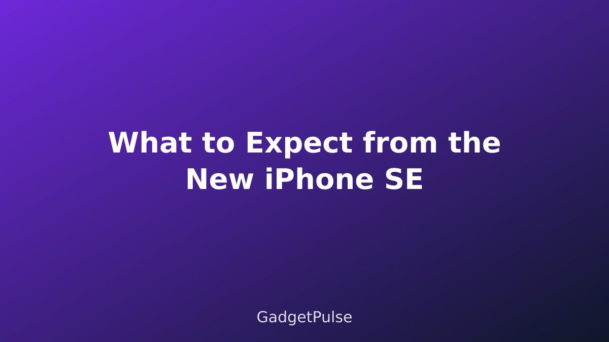 What to Expect from the New iPhone SE