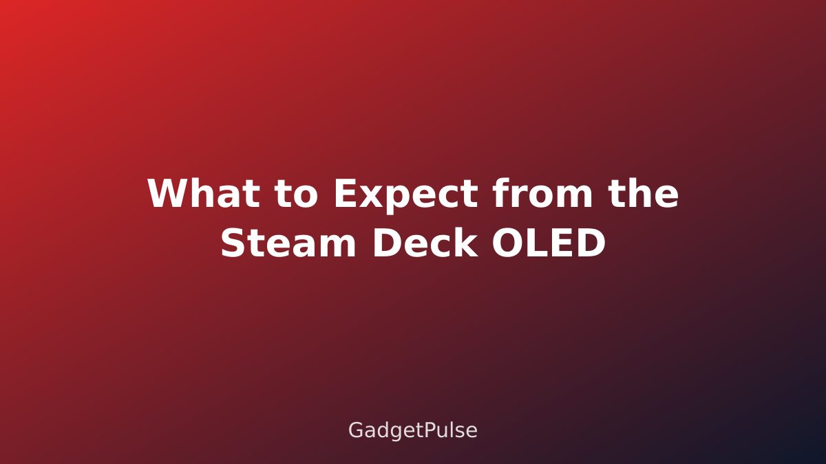 What to Expect from the Steam Deck OLED